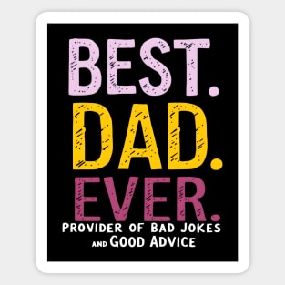 Best Dad Ever - Provider of Bad Jokes and Good Advice Magnet
